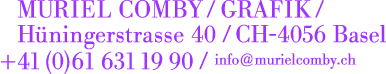Muriel Comby / Grafik / H�ninigerstrasse 40 / CH-4056 Basel